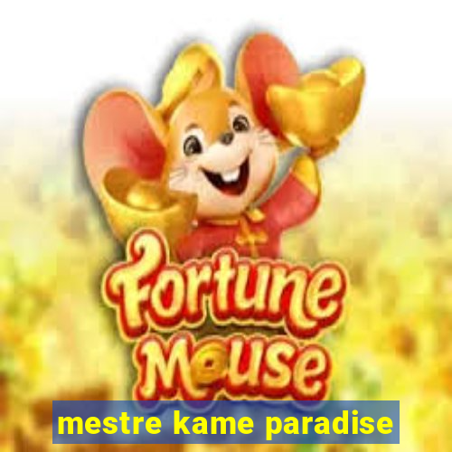 mestre kame paradise